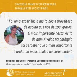 Foi uma experiência muito boa e proveitosa de escuta que nos deixou gratos. O mais importante nesta visita de dom Nivaldo na paróquia foi perceber que o mais importante é andar de mãos unidas na caminhada.